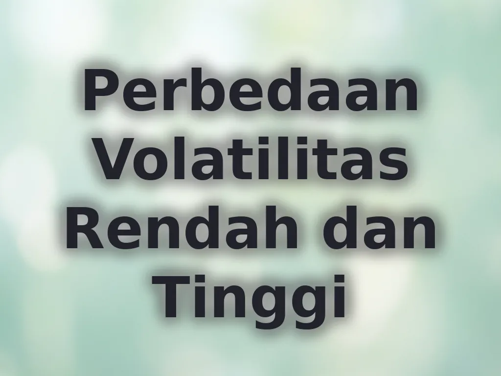 Perbedaan Volatilitas Rendah dan Tinggi