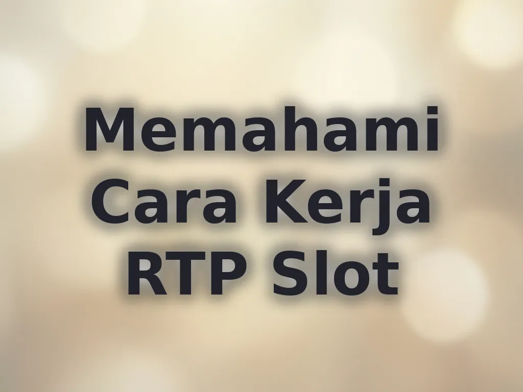 Memahami Cara Kerja RTP Slot